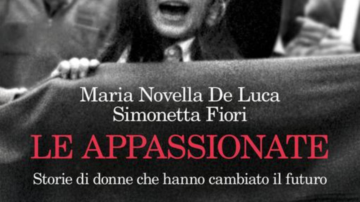 "Le appassionate": il nuovo libro di Maria Novella De Luca e Simonetta Fiori